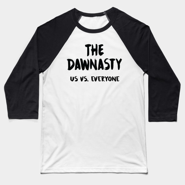 The Dawnasty - Us vs. Everyone (in black) Baseball T-Shirt by Tomorrowland Arcade